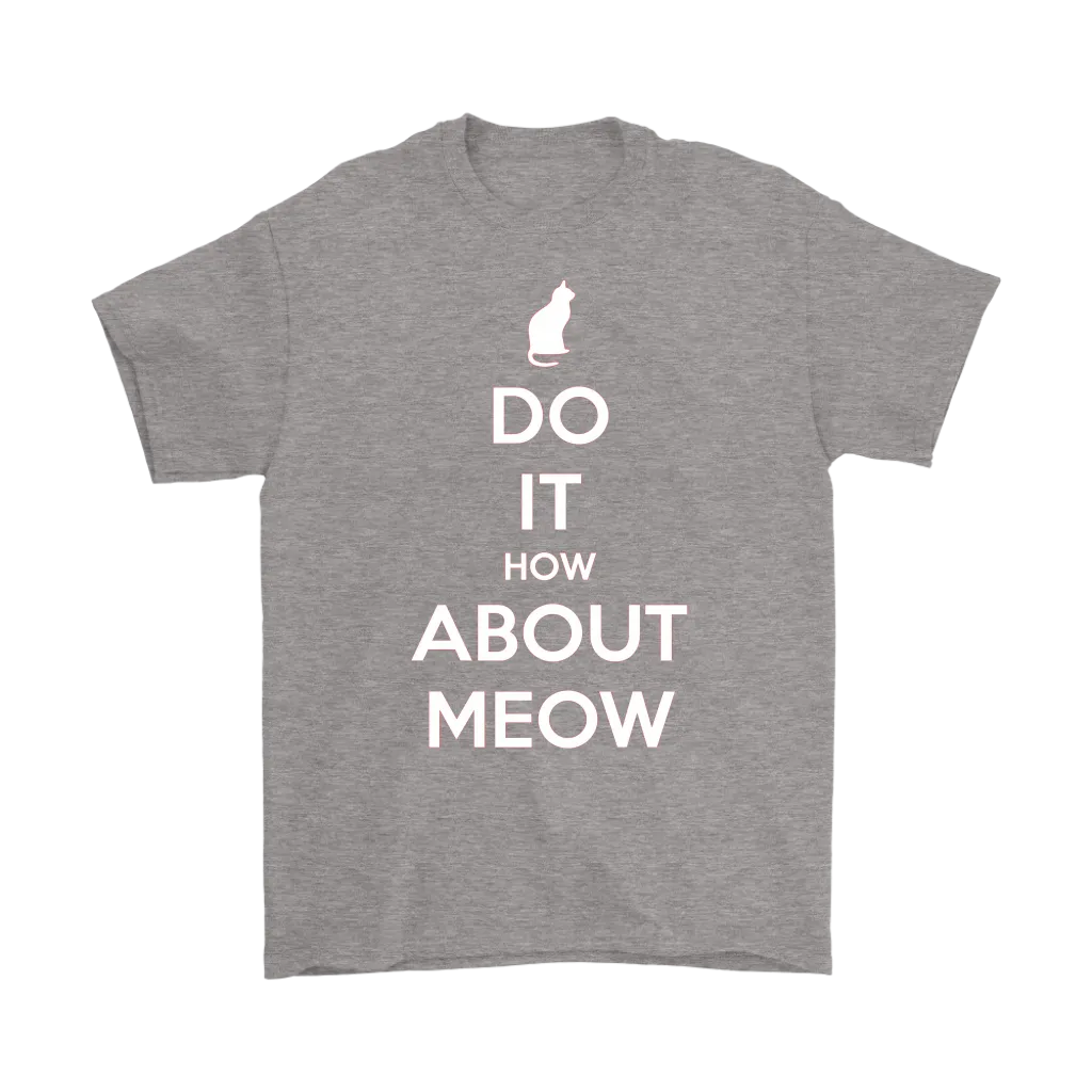 Do It, How About Meow T-shirt Gift for Cat Lovers Pet Owners