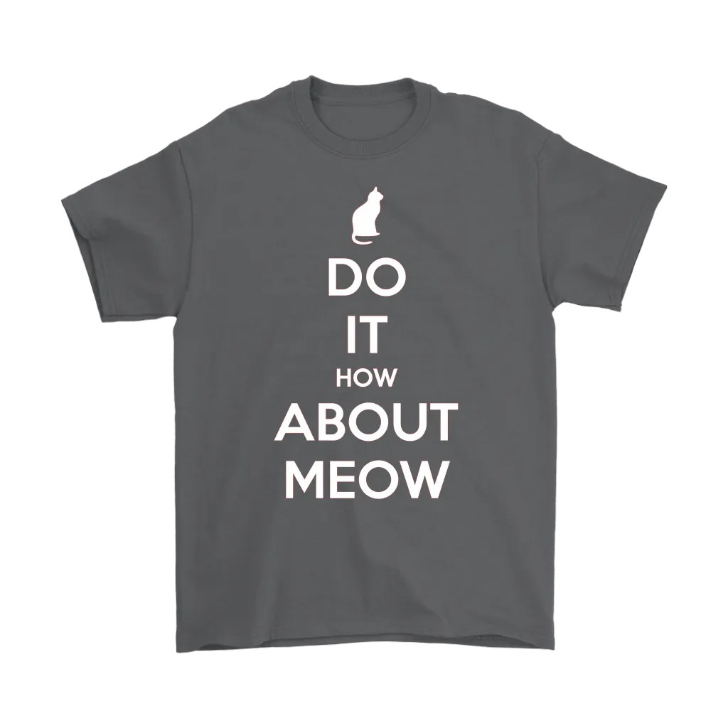 Do It, How About Meow T-shirt Gift for Cat Lovers Pet Owners