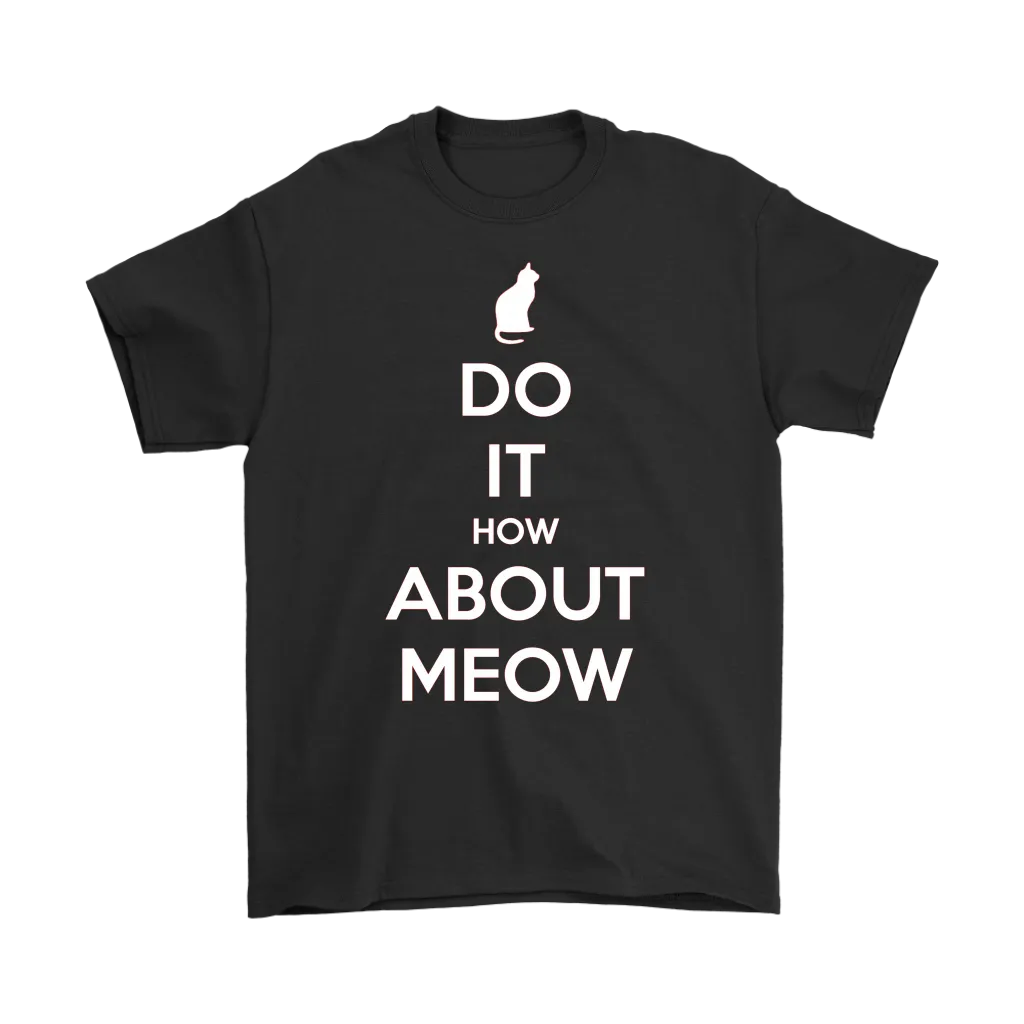 Do It, How About Meow T-shirt Gift for Cat Lovers Pet Owners