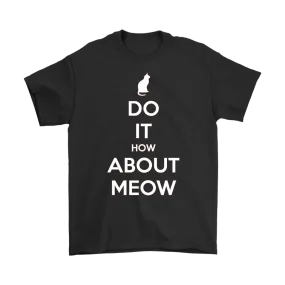 Do It, How About Meow T-shirt Gift for Cat Lovers Pet Owners