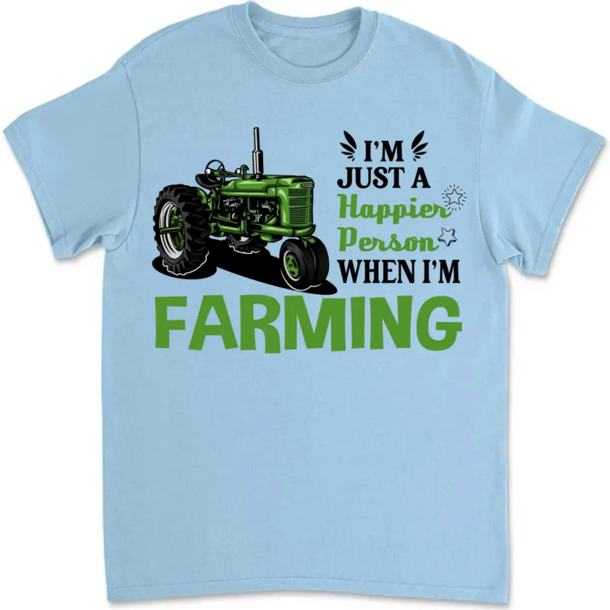 Farmer - I'm Just A Happier Person When I'm Farming - Unisex T-Shirt (LH)