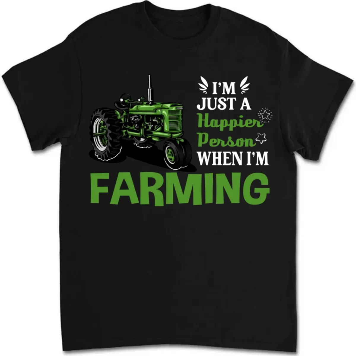 Farmer - I'm Just A Happier Person When I'm Farming - Unisex T-Shirt (LH)